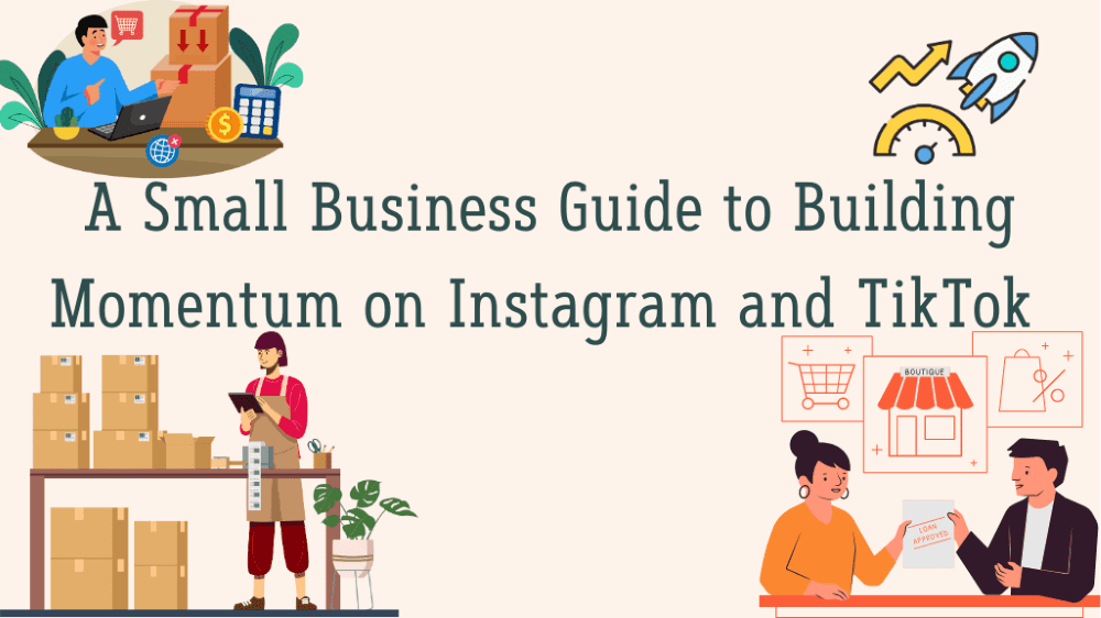 A Small Business Guide to Building Momentum on Instagram and TikTok