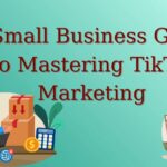 A Small Business Guide to Mastering TikTok Marketing